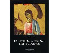 Tartuferi,Angelo. - La pittura a Firenze nel Duecento.