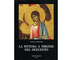 Tartuferi,Angelo. - La pittura a Firenze nel Duecento.