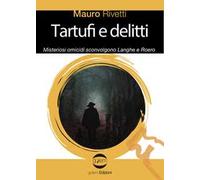 Tartufi e delitti. Misteriosi omicidi sconvolgono Langhe e Roero