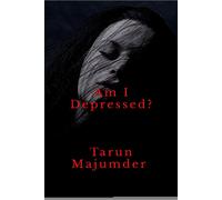 Tarun Majumder Am I depressed ?: The Struggle for Light in a Darkene (Tascabile)