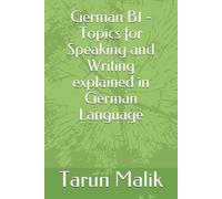 Tarun Malik German B1 - Topics for Speaking and Writing explained in (Tascabile)