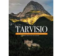 Tarvisio. Storie di foreste, rocce, acque e popoli. A history of forests, rocks,