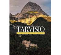 Tarvisio. Storie di foreste, rocce, acque e popoli. Ediz. italiana e inglese [Ha