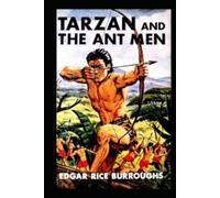 Tarzan and the Ant Men: Classic Original Edition By Edgar Rice(Annotated)