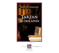 Tarzan bei den Affen: Erlebnisse eines von Menschenaffen Geraubten