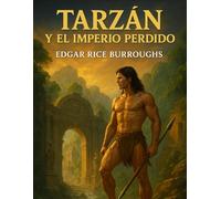 Tarzán y el Imperio Perdido: Una novela clásica de aventuras en la selva y el imperio perdido