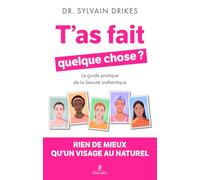 T'as fait quelque chose ? - Rien de mieux qu'un visage au naturel: Le guide pratique de la beauté authentique