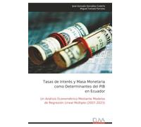 Tasas de Interés y Masa Monetaria como Determinantes del PIB en Ecuador: Un Análisis Econométrico Mediante Modelos de Regresión Lineal Múltiple (2007-2023)