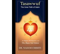 Tasawwuf: The Inner Path of Islam: Its Origins, Development, and The Major Sufi Orders