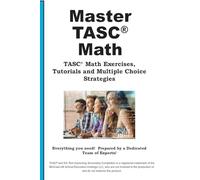 TASC Math Mastery: Math Practice, Tutorials and Multiple Choice Strategies