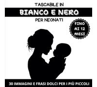 Tascabile in Bianco e Nero per NeonatiLibro ad Alto Contrasto per Neonati dalla Nascita ai 12 Mesi: Libro ad Alto Contrasto per Neonati dalla Nascita ai 12 Mesi