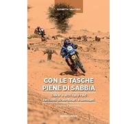Tasche piene di sabbia. Dakar e altri rally. Racconti straordinari e semiseri