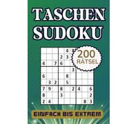 Taschen-Sudoku: Rätselbuch für Erwachsene: Kompakt und Reisefreundlich - 200 Rätsel von Einfach bis Extrem - Lösungen Enthalten