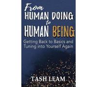 Tash Leam From Human Doing to Human Being (Tascabile)