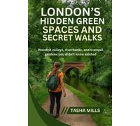 Tasha Mills London's Hidden Green Spaces & Secret Walks (Tascabile)