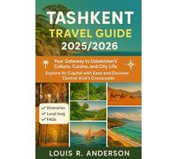 Tashkent Travel guide 2025/2026: Your Gateway to Uzbekistan’s Culture, Cuisine, and City Life. Explore Its Capital with Ease and Discover Central Asia’s Crossroads