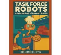 Task Force Robots: A Coloring Book of Everyday Bot Life