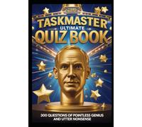 Taskmaster Ultimate Quiz Book: 300 Questions of Pointless Genius and Utter Nonsense