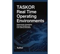 TASKOR REAL TIME OPERATING ENVIRONMENTS: Deterministic Scheduling Interrupt Handling and Low-Latency Execution