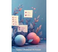 Tasks I Pretend I’ll Finish: A Journal For Dropping The Nonsense And Building A Life That Actually Feels Good