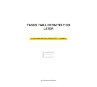 Tasks I Will Definitely Do Later: A Procrastinator’s Productivity Planner