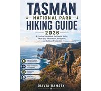 TASMAN NATIONAL PARK HIKING GUIDE 2026: A Practical Handbook for Coastal Walks, Multi-Day Adventures, Navigation, and Outdoor Preparation