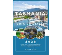 TASMANIA GUÍA DE VIAJES 2026: Tu guía paso a paso para prepararte para una aventura inolvidable en Tasmania
