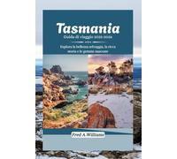 Tasmania Guida di viaggio 2025-2026: Esplora la bellezza selvaggia, la ricca storia e le gemme nascoste