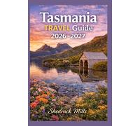 Tasmania Travel Guide 2026-2027: Cruise, Insider Tips, Itineraries, and Adventures