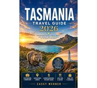 TASMANIA TRAVEL GUIDE 2026: From Hobart’s Waterfront to the Overland Track Explore National Parks, Convict Heritage, Iconic Wildlife & WorldClass Cuisine