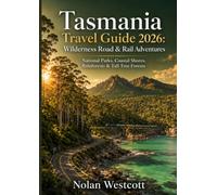 Tasmania Travel Guide 2026: Wilderness Road & Rail Adventures: National Parks, Coastal Shores, Rainforests & Tall Tree Forests