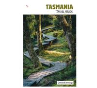 Tasmania Travel Guide: Trip Planning, Accommodation, Attractions, Wildlife, Food, Day Trips and Itineraries