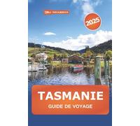 Tasmanie Guide de voyage 2025: Découvrez l'Australie meilleures activités, aventures en plein air, culture, faune, gastronomie et conseils d'initiés
