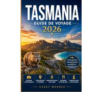 TASMANIE GUIDE DE VOYAGE 2026: Du front de mer de Hobart à la piste Overland Explorez les parcs nationaux, le patrimoine des bagnards et les sites emblématiques. Faune et cuisine de renommée mondiale