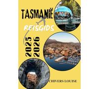 TASMANIË REISGIDS 2025/2026 ( volledige kleur): Ontdek verborgen pareltjes, schilderachtige routes, lokale cultuur, ontmoetingen met wilde dieren en essentiële reistips voor een onvergetelijke reis