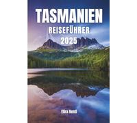 TASMANIEN REISEFÜHRER 2025: Ein Land der Schönheit und Entdeckungen