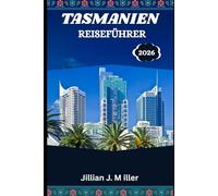TASMANIEN REISEFÜHRER 2026: Wilde Abenteuer, Küstenträume und Bergzauber