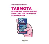 Tasmota. Desarrollo de aplicaciones domóticas con ESP8266 sin programación