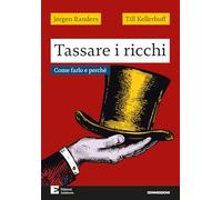 Tassare i ricchi. Come farlo e perché