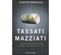 Tassati e mazziati. Le tasse nascoste: quando lo Stato ci mette le mani in tasca due volte
