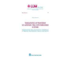 Tassazione attraverso le aziende tra contabilismo e stime. Dimensioni organizzative d'impresa e profili patologici della fiscalità