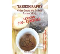 Tasseography Coffee Ground and Tea Leaf Fortune Telling: Lexicon with over 700 Symbols of Fortune telling and reading Coffee grounds and Tea Leaves. Magic for Beginners 2 - Grimoire de Diamant Blanc