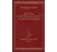 Tasso,Torquato. - Aminta, Il re Torrismondo, Il Mondo Creato.