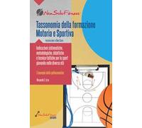 Tassonomia della formazione Motoria e Sportiva. Indicazioni sistematiche, metodologiche, didattiche e tecnico-tattiche per lo sport giovanile nelle diverse età