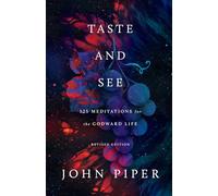 Taste and See: 125 Meditations for the Godward Life (Revised Edition)