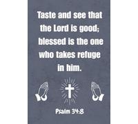 "Taste and see that the Lord is good; blessed is the one who takes refuge in him." Study Journal: Psalms 34:8 Devotional Journal