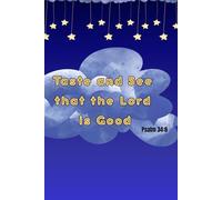 Taste and see that the Lord is good Psalm 34:8: Notebook