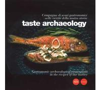Taste archaeology. Campagna di scavi gastronomici nelle ricette della nostra storia. Ediz. italiana e inglese