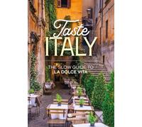 Taste Italy. The slow guide to la dolce vita
