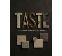 TASTE Kitchen Design & Style: A Visual Exploration of Beautiful Kitchens, Materials, and Modern Living